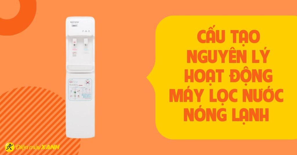 Top 10 máy lọc nước tốt nhất hiện nay nhiều gia đình tin dùng cau tao va nguyen ly hoat dong cua may loc nuoc638745245047878808